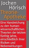 Theorie-Apotheke: Eine Handreichung zu den humanwissenschaftlichen Theorien der letzten fünfzig Jahre, einschließlich ihrer Risiken und Nebenwirkungen (suhrkamp taschenbuch)