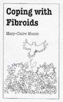 Coping with Fibroids (Overcoming Common Problems)