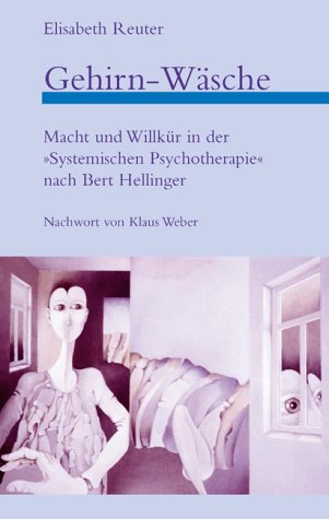 Lehmann, Berlin Gehirn-W&auml;sche. Macht und Willk&uuml;r in der &bdquo;systemischen Psychotherapie&ldquo; nach Bert Hellinger