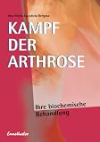 Kampf der Arthrose: Eine erfolgreiche Behandlungsmethode nach der neuesten Erkenntnis der Biochemie
