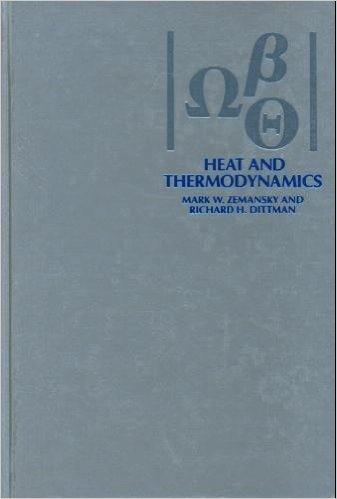 Heat and Thermodynamics: An Intermediate Textbook, by Mark W. Zemansky, M. Zemansky, Richard Dittman