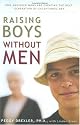 Raising Boys Without Men: How Maverick Moms Are Creating the Next Generation of Exceptional Men