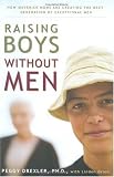 Raising Boys Without Men: How Maverick Moms Are Creating the Next Generation of Exceptional Men
