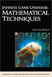 Infinite Game Universe: Mathematical Techniques (Advances in Computer Graphics and Game Development) (Advances in Computer Graphics and Game Development Series)