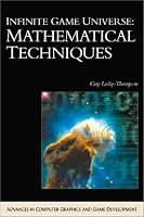 Infinite Game Universe: Mathematical Techniques (Advances in Computer Graphics and Game Development) (Advances in Computer Graphics and Game Development Series)