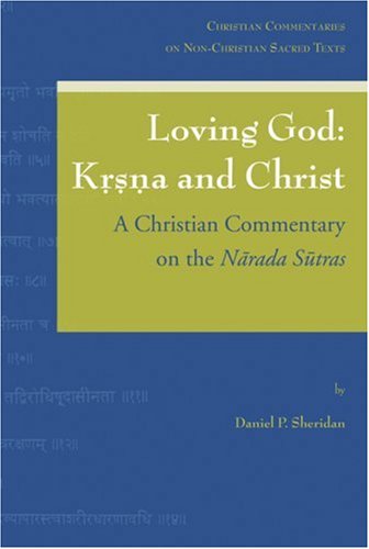Loving God: Krsna and Christ: A Christian Commentary on the Marada Sutras (Christian Commentaries on Non-Christian Texts)