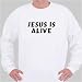 Jesus Is Alive Sweatshirt