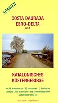 Costa Daurada, Ebro-Delta und Katalonisches K&uuml;stengebirge: Mit 18 Wanderrouten, 12 Autotouren, 12 Radtouren. Land und Leute, Geschichte, alle Sehensw&uuml;rdigkeiten und ausf&uuml;hrlicher Info-Teil
