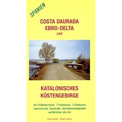 Costa Daurada, Ebro-Delta und Katalonisches K�stengebirge: Mit 18 Wanderrouten, 12 Autotouren, 12 Radtouren. Land und Leute, Geschichte, alle Sehensw�rdigkeiten und ausf�hrlicher Info-Teil