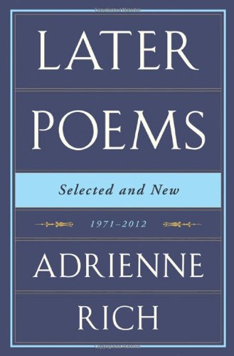 Adrienne Rich: Later Poems: Selected and New: 1971-2012