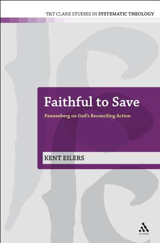 Faithful to Save: Pannenberg on God's Reconciling Action (T&T Clark Studies in Systematic Theology)