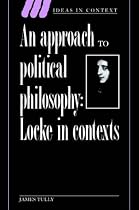 An Approach to Political Philosophy: Locke in Context (Ideas in Context): Locke in Contexts