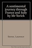 A sentimental journey through France and Italy by Mr Yorick
