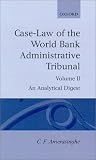 Case-Law of the World Bank Administrative Tribunal: An Analytical Digest (Case-Law of the World Bank Administrative Tribunal)