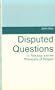 Disputed Questions in Theology and the Philosophy of Religion