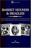 Basset Hounds & Beagles - With Descriptive And Historical Sketches On Each Breed, Their Breeding, And Use As A Sporting Dog (A Vintage  Dog Books Breed Classic)