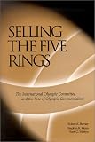 Buy : Selling The Five Rings: The IOC and the Rise of Olympic Commercialism