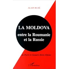 La Moldova: Entre la Roumanie et la Russie : de Pierre le Grand � Boris Eltsine