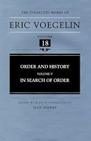 Order and History (Volume 5): In Search of Order (Collected Works of Eric Voegelin, Volume 18)