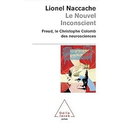 Le nouvel inconscient : Freud, le Christophe Colomb des neurosciences