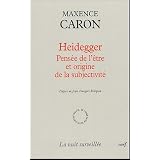 Heidegger : Pens�e de l'�tre et origine de la subjectivit�par Maxence Caron