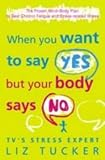 When You Want to Say Yes, But Your Body Says No: The Proven Mind-body Plan to Beat Chronic Fatigue and Stress-related Illness
