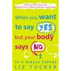 When You Want to Say Yes, But Your Body Says No: The Proven Mind-body Plan to Beat Chronic Fatigue and Stress-related Illness