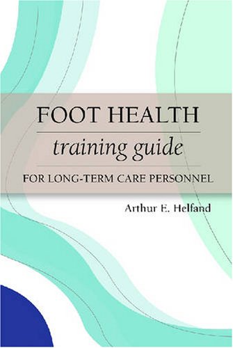 Foot Health Training Guide for Long-term Care Personnel Foot Health Training Guide for Long-term Care Personnel