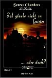 Ich Glaube Nicht An Geister ... Oder Doch?, Band I (Secret Chambers) (German Edition)