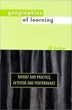 Geographies of Learning: Theory and Practice, Activism and Performance