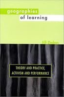 Geographies of Learning: Theory and Practice, Activism and Performance