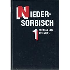Niedersorbisch schnell und intensiv. Lehrbuch f�r Fortgeschrittene und sorabistisch Interessierte: Niedersorbisch, Bd.1, Lehrbuch f�r Fortgeschrittene und sorabistisch Interessierte