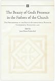 The beauty of God's presence in the Fathers of the Church : the proceedings of the Eighth International Patristic Conference, Maynooth, 2012