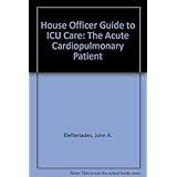 house officer guide to icu care fundamentals of management of the heart and lungs