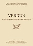 Verdun And The Battles For Its Possession  An Illustrated Guide To The Battlefields 1914-1918. (Battle for Possession)