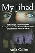 My Jihad: The True Story of An American Mujahid's Amazing Journey from Osama Bin Laden's Training Camps to Counterterrorism with the FBI and CIA