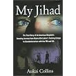 My Jihad: The True Story of An American Mujahid's Amazing Journey from Usama Bin Laden's Training Camps to Counterterrorism with the FBI and CIA ~ Aukai Collins