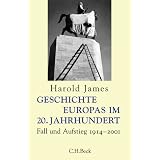 Geschichte Europas im 20. Jahrhundert. Fall und Aufstieg 1914 - 2001.von "Harold James"