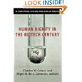 Human Dignity in the Biotech Century: A Christian Vision for... by Charles W. Colson, Nigel M. De S. Cameron, and Nigel M. De S. Cameron