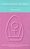 Consecrated Women?: Women Bishops - A Catholic and Evangelical Response
