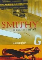 Smithy : The Life of Sir Charles Kingsford Smith