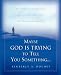 Maybe God Is Trying to Tell You Something...