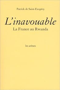 L Inavouable La France Au Rwanda Babelio L Inavouable La France Au Rwanda Babelio