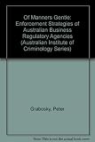 Of manners gentle : enforcement strategies of Australian business regulatory agencies