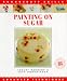 Book Painting on Sugar: Advanced Techniques (Sugarcraft Skills Ser)