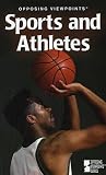 Opposing Viewpoints Series - Sports and Athletes (paperback edition) (Opposing Viewpoints Series)