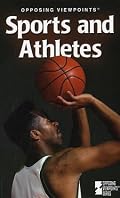 Opposing Viewpoints Series - Sports and Athletes (paperback edition) (Opposing Viewpoints Series)