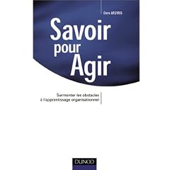 Savoir pour agir : Surmonter les obstacles � l'apprentissage organisationnel
