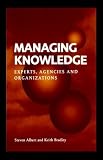 Managing Knowledge : Experts, Agencies And Organizations