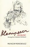 Klemperer on Music: Shavings from a Musician's Workbench (Musicians on Music)